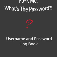 [GET] EBOOK 💑 Fu*K Me! What's The Password?! Username and Password log Book: (7"x10"