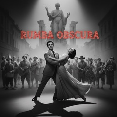 “Rumba Obscura”