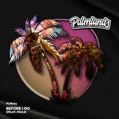 xpilot & Paulik - Before I Do (Streaming Edit) [Palmlands Records]