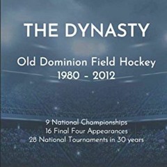 [VIEW] [KINDLE PDF EBOOK EPUB] The Dynasty - Old Dominion Field Hockey 1980-2012: My