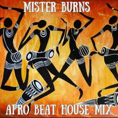 Mister Burns Afro Beat HOUSE MIX