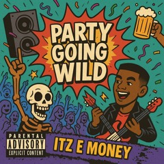 Itz E Money - Party Going Wild