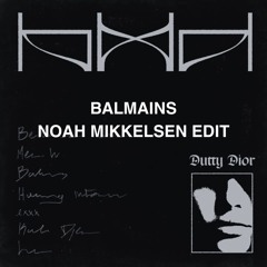 Dutty Dior - Balmains (Noah Mikkelsen Edit)
