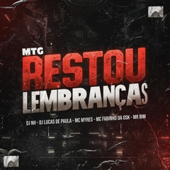 MTG - RESTOU LEMBRANÇAS feat. MC MYRES , MC FABINHO DA OSK & MR.BIM (( DJ NH & DJ LUCAS DE PAULA ))