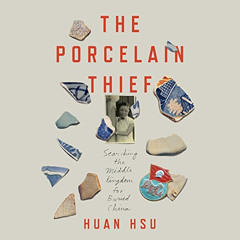 DOWNLOAD KINDLE 📫 The Porcelain Thief: Searching the Middle Kingdom for Buried China