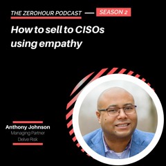 Anthony Johnson - How to sell to CISOs using empathy