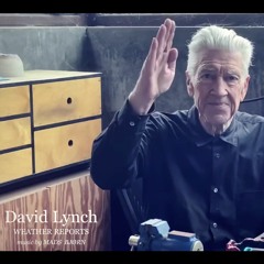 A Tribute To: DAVID LYNCH - "WEATHER REPORTS" (2021)