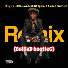Shy FX - Balaclava feat. MC Spyda, D Double E & Frisco [BullieD bootleG].wav