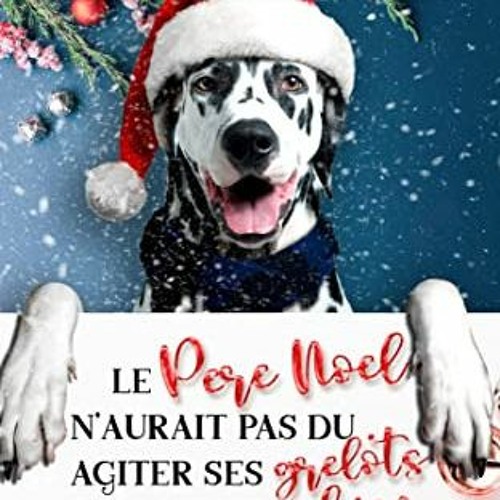 Télécharger eBook Le Père Noël n'aurait pas dû agiter ses grelots devant mon chien: comédie ro