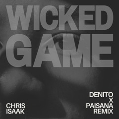 Chris Isaak - Wicked Game (Denito x Paisana Remix)