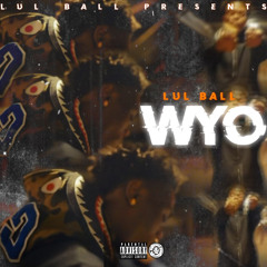 Lul Ball - WYO (Official Audio) prod.YoB!tch