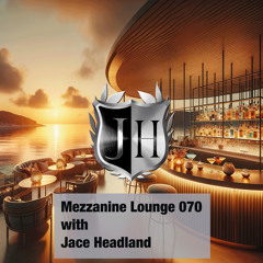 Mezzanine Lounge 070 - Best of 2023 - Jace Headland