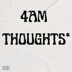 4AM THOUGHTS* ( prod.topxoul )