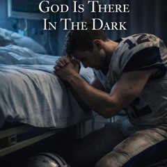 god_is_there_in_the_dark_a0e0be71-c482-43f6-af8d-fdab9ebb3a79.mp3