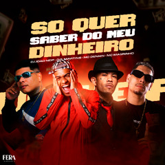 SO QUER SABER DO MEU DINHEIRO -TUDO PUTA- MC DENNIN, MC MAGRINHO, DJ JOAO DO MDP, DJ L MARTINS
