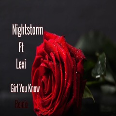 Nightstorm - Ft Lexi - Girl You Know(You Turn Them On Remix)
