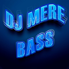 Dj Mere -Bass