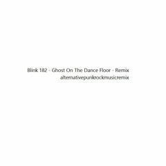 Blink 182 - Ghost On The Dance Floor - Remix