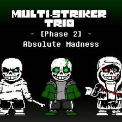 Absolute Madness - [Multi-Striker Trio] Phase 2