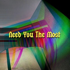 Need You The Most (prod. R3DQX)