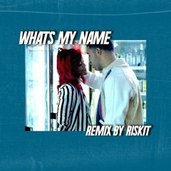 What's My Name (Riskit Remix)
