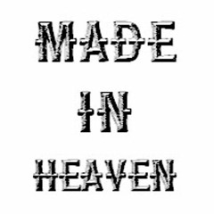 Made In Heaven - We Are Made In Heaven