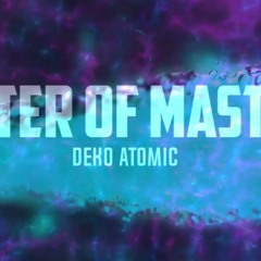 Deko Atomic - Master Of Masters (Prod By Deko Atomic)