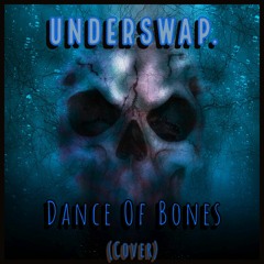 DANCE OF BONES - UnderSwap: Dance of Bones (Cover).:300 Followers Special:.