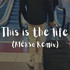 This Is The Life( Alèkso Remix)