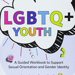 DOWNLOAD EPUB ✓ LGBTQ+ Youth: A Guided Workbook to Support Sexual Orientation and Gen