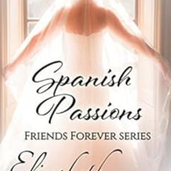 DOWNLOAD KINDLE 📭 Spanish Passions (Friends Forever Book 2) by Elizabeth Lennox KIND