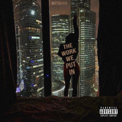 MiSTah Kye - The Work We Put In