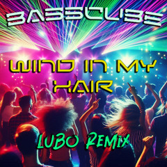 BassCube - Wind In My Hair ( LUBO Remix )