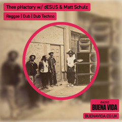 Thee pHactory w/ dESUS & Matt Schulz - Radio Buena Vida 07.12.25