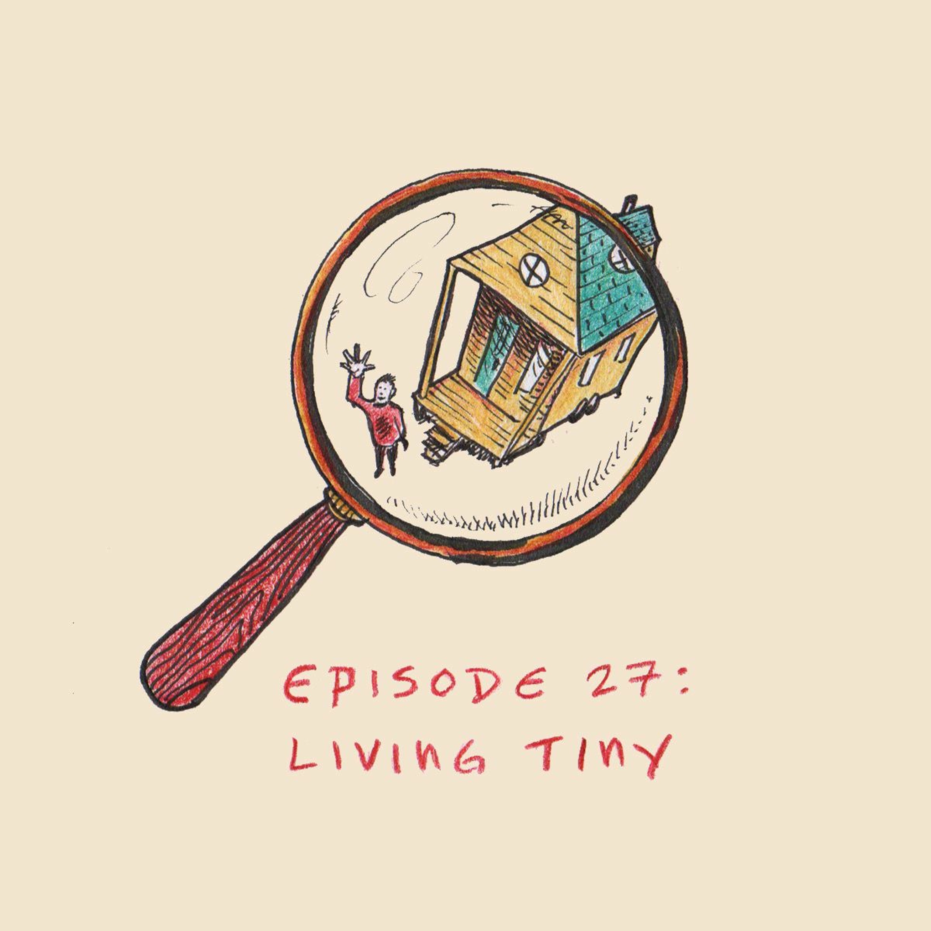 Ep. 27: Living Tiny - Round Table Discussion episode artwork