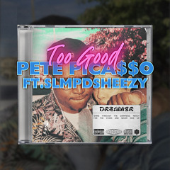 Too good (Ft. SLMPDSHEEZY)