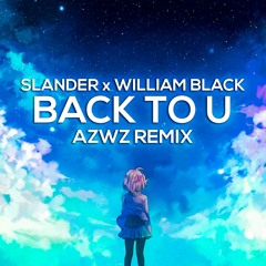 SLANDER & William Black - Back To U (AZWZ Remix)