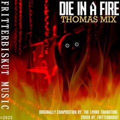 Die in a Fire (Thomas Mix) [HALLOWEEN SPECIAL]