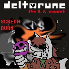 SCREAM BURN - [Deltarune: The R.V. Puppet]