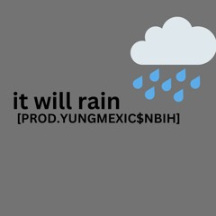 It Will Rain [PROD.YUNGMEXIC$NBIH]