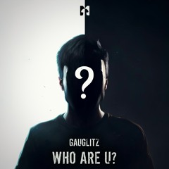 Gauglitz - Who Are U? (Original Mix)