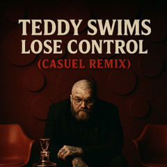 Teddy Swims - Lose Control (CasueL Remix)
