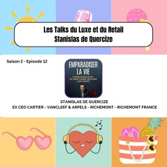 Les Talks du Luxe et du Retail - S2/E12 - STANISLAS DE QUERCIZE