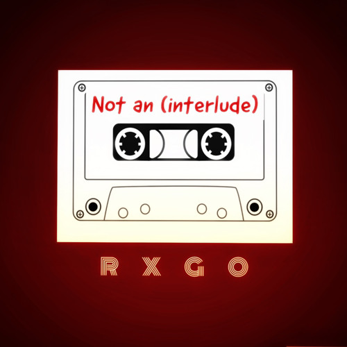 RXGO - NOT AN INTERLUDE(prod.the boy)