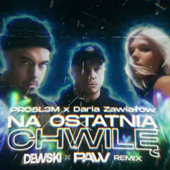 PRO8L3M feat. Daria Zawiałow - Na ostatnią chwilę ( DEWSKI x PAVV REMIX)