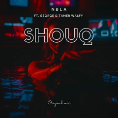 NBLA FT.(GEORGE & TAMER WASFY) - Shouq (Original Mix)