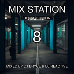 Mix Station 8 Recap Edition (Mixed by Dj Bryce & Dj Reactive)