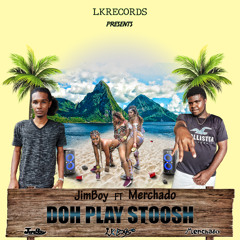 JimBoy-Doh Play Stoosh Ft Merchado(Sneaky Link Riddim) produced by JimBoyLKRecords