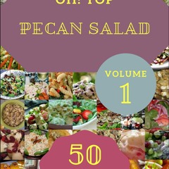 ❤[READ]❤ Oh! Top 50 Pecan Salad Recipes Volume 1: A Pecan Salad Cookbook from the Heart!