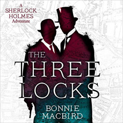 [ACCESS] EPUB 📦 The Three Locks: A Sherlock Holmes Adventure, Book 4 by  Bonnie MacB